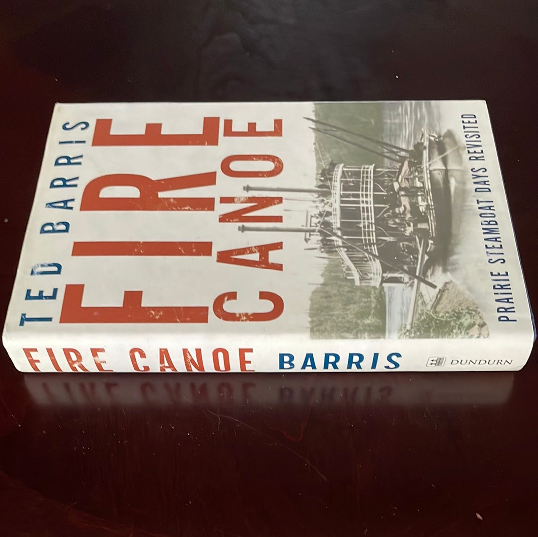 Fire Canoe: Prairie Steamboat Days Revisited (SIGNED) - Barris, Ted