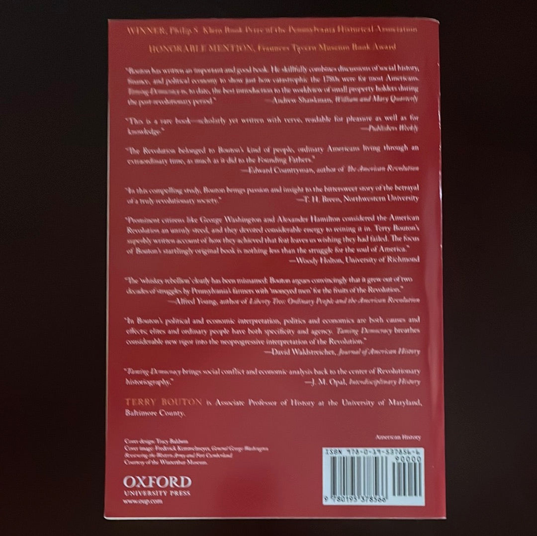 Taming Democracy: "The People," the Founders, and the Troubled Ending of the American Revolution - Bouton, Terry