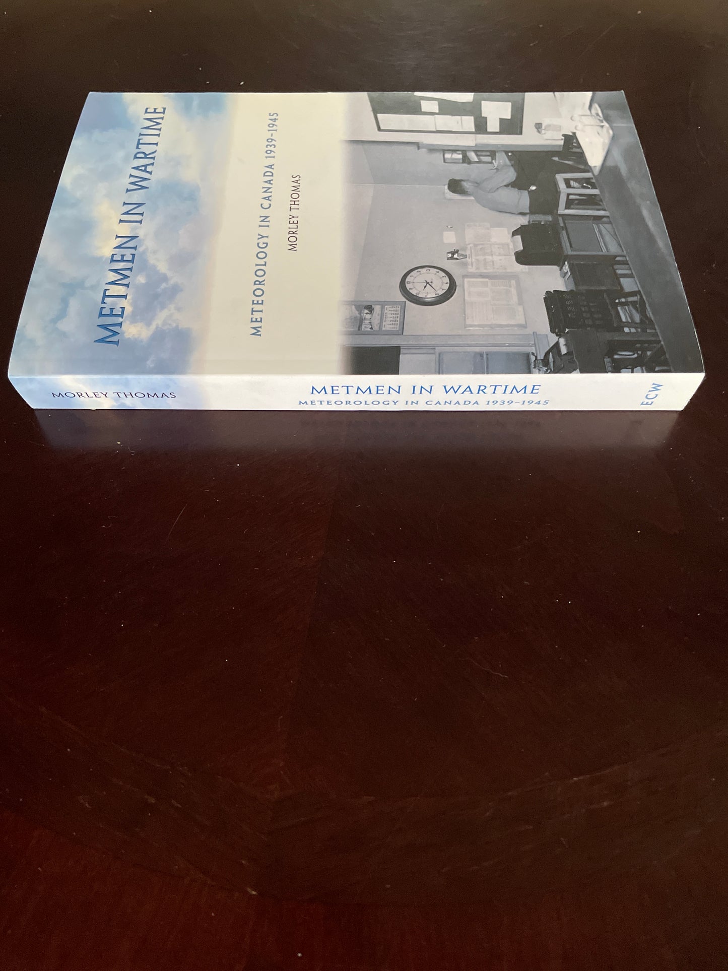 Metmen in Wartime: Meteorology in Canada 1939 - 1945 - Thomas, Morley