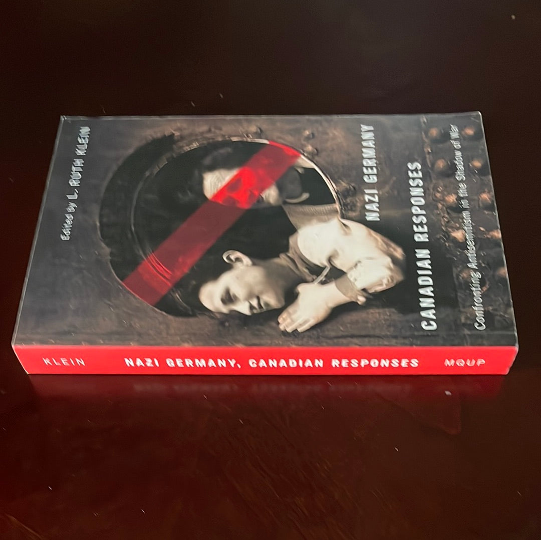 Nazi Germany, Canadian Responses: Confronting Antisemitism in the Shadow of War - Klein, L. Ruth