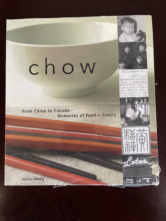 Chow: From China to Canada: Memories of Food and Family - Wong, Janice