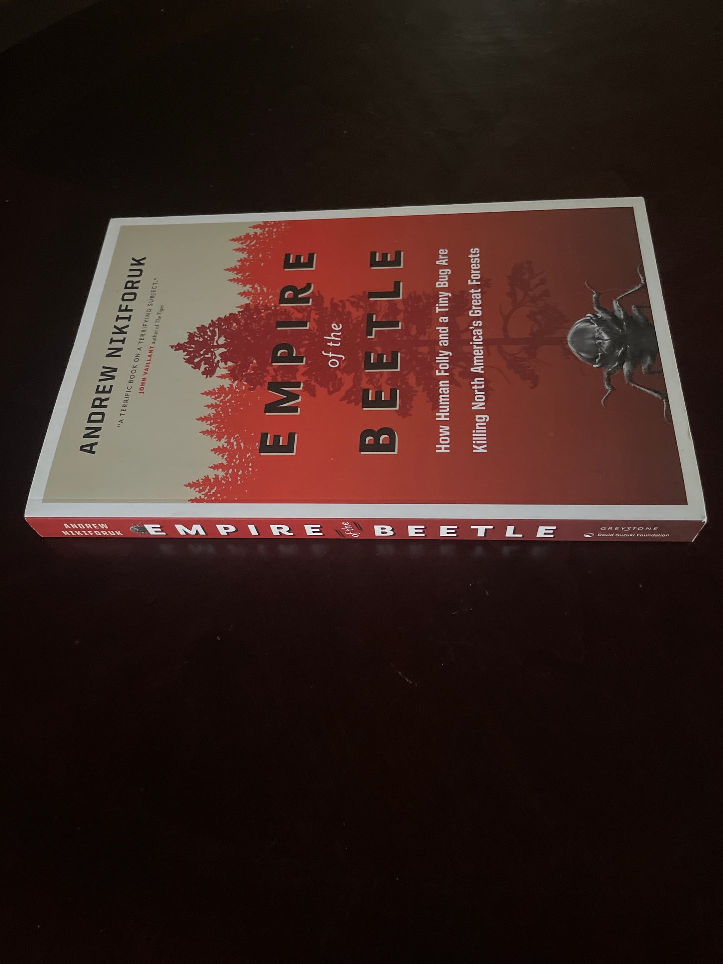 Empire of the Beetle: How Human Folly and a Tiny Bug Are Killing North America's Great Forests (David Suzuki Institute) - Nikiforuk, Andrew