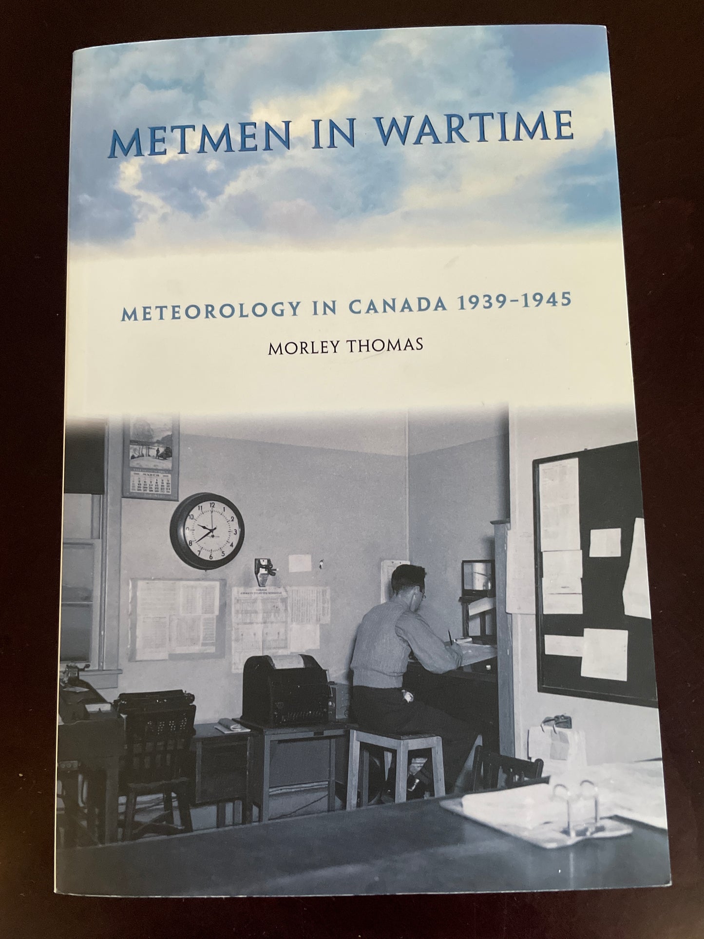 Metmen in Wartime: Meteorology in Canada 1939 - 1945 - Thomas, Morley
