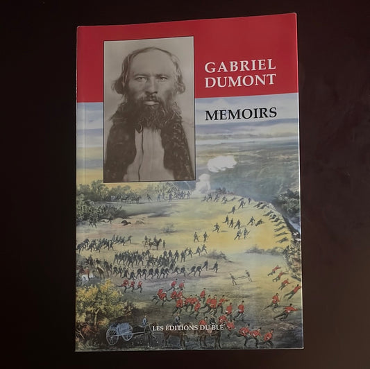 Gabriel Dumont: Memoirs; Gabriel Dumont : Memoire - Dumont, Gabriel; Combet, Denis; Gaboury-Diallo, Lise