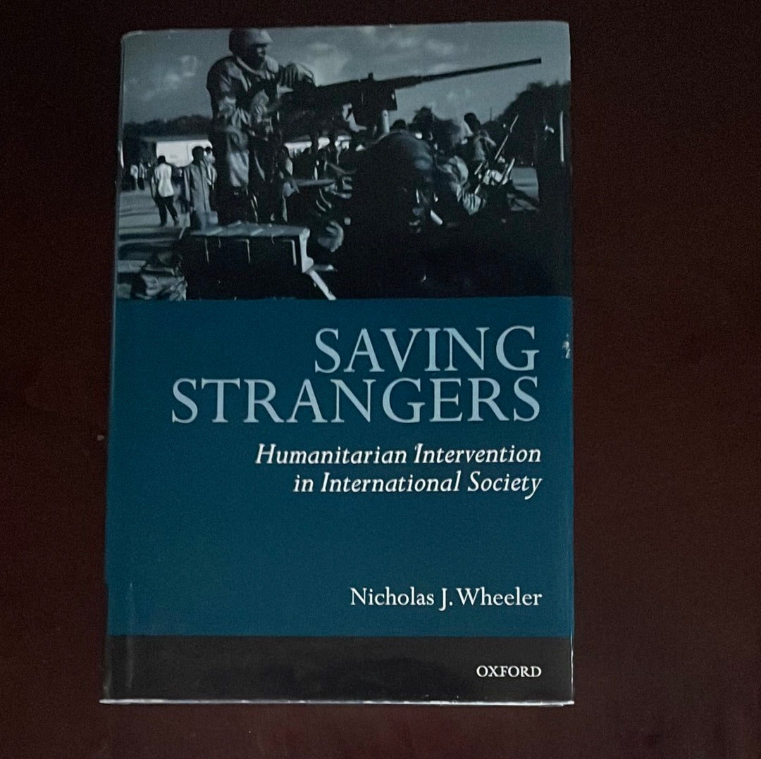 ***Saving Strangers: Humanitarian Intervention in International Society - Wheeler, Nicholas J.
