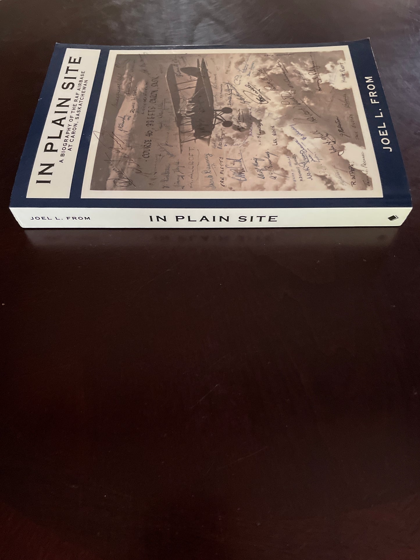 In Plain Site: A Biography of the RAF Airbase at Caron , Saskatchewan - From, Joel L.
