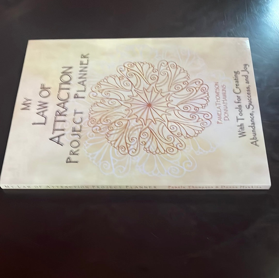 My Law of Attraction Project Planner: With Tools for Creating Abundance, Success, and Joy - Thompson, Pamela; Hawkins, Donna