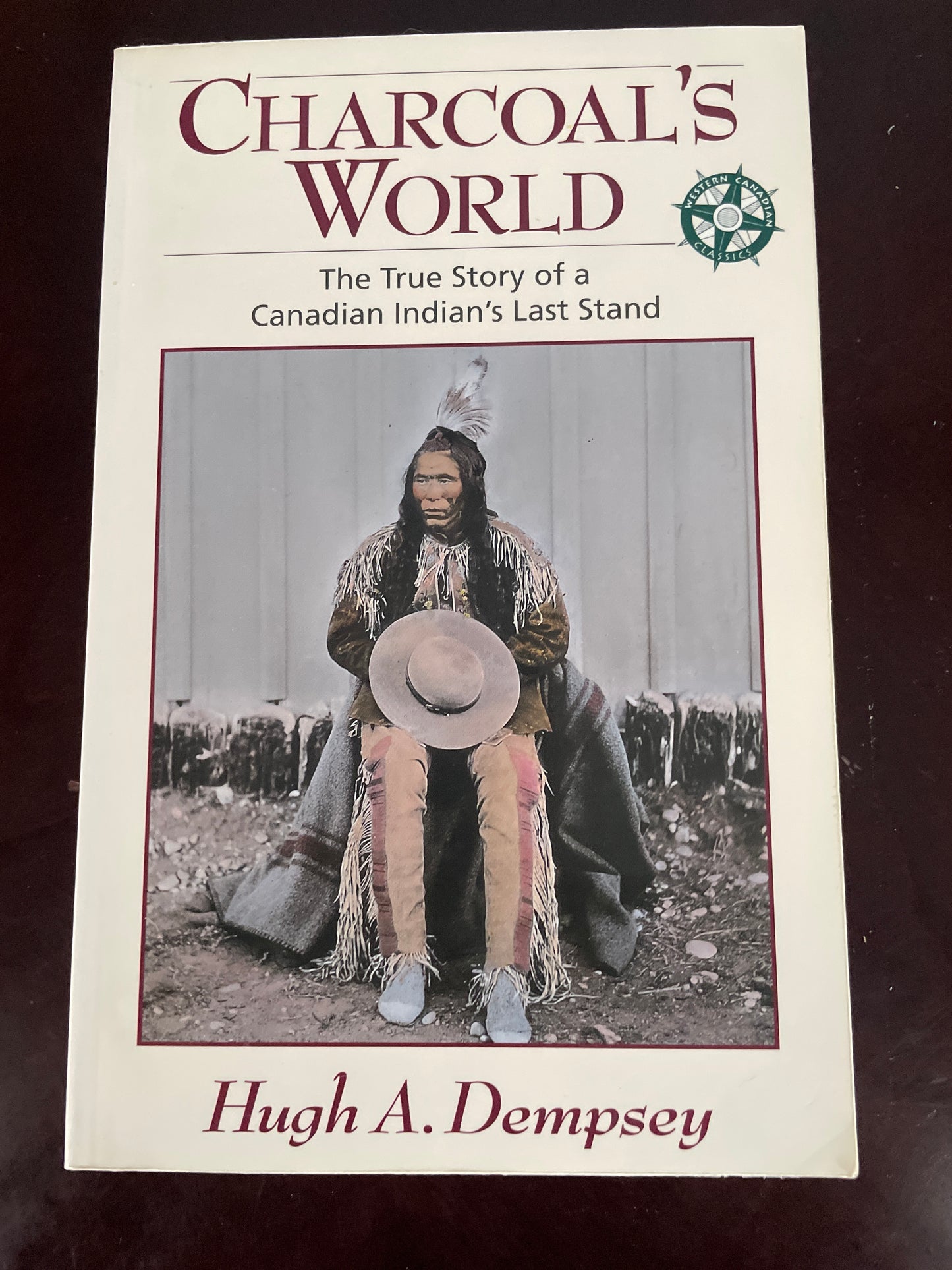 Charcoal's World: The True Story of a Canadian Indian's Last Stand - Dempsey, Hugh A.