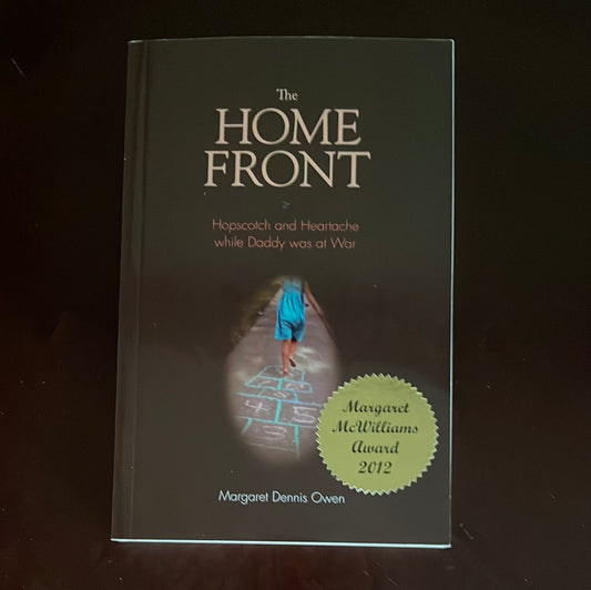 The Home Front : Hopscotch and Heartache While Daddy Was at War (Inscribed) - Owen, Margaret Dennis