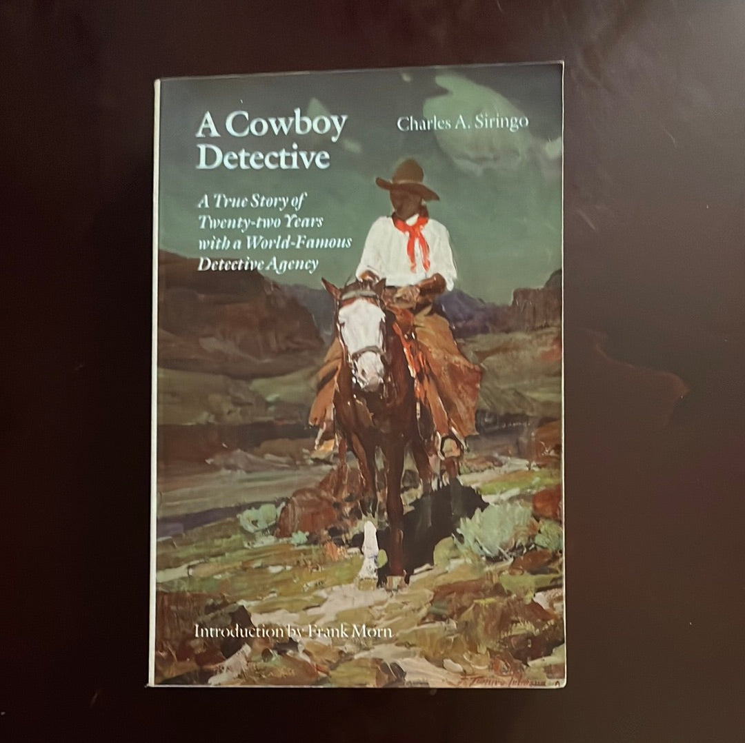 A Cowboy Detective: A True Story of Twenty Two Years with a World Famous Detective Agency - Siringo, Charles A.