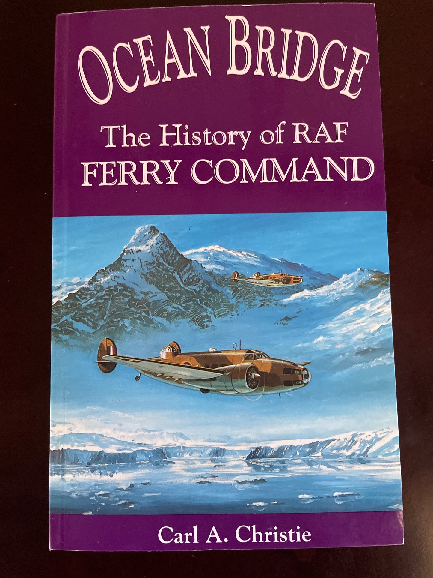Ocean Bridge: The History of RAF Ferry Command (Inscribed) - Christie, Carl A.