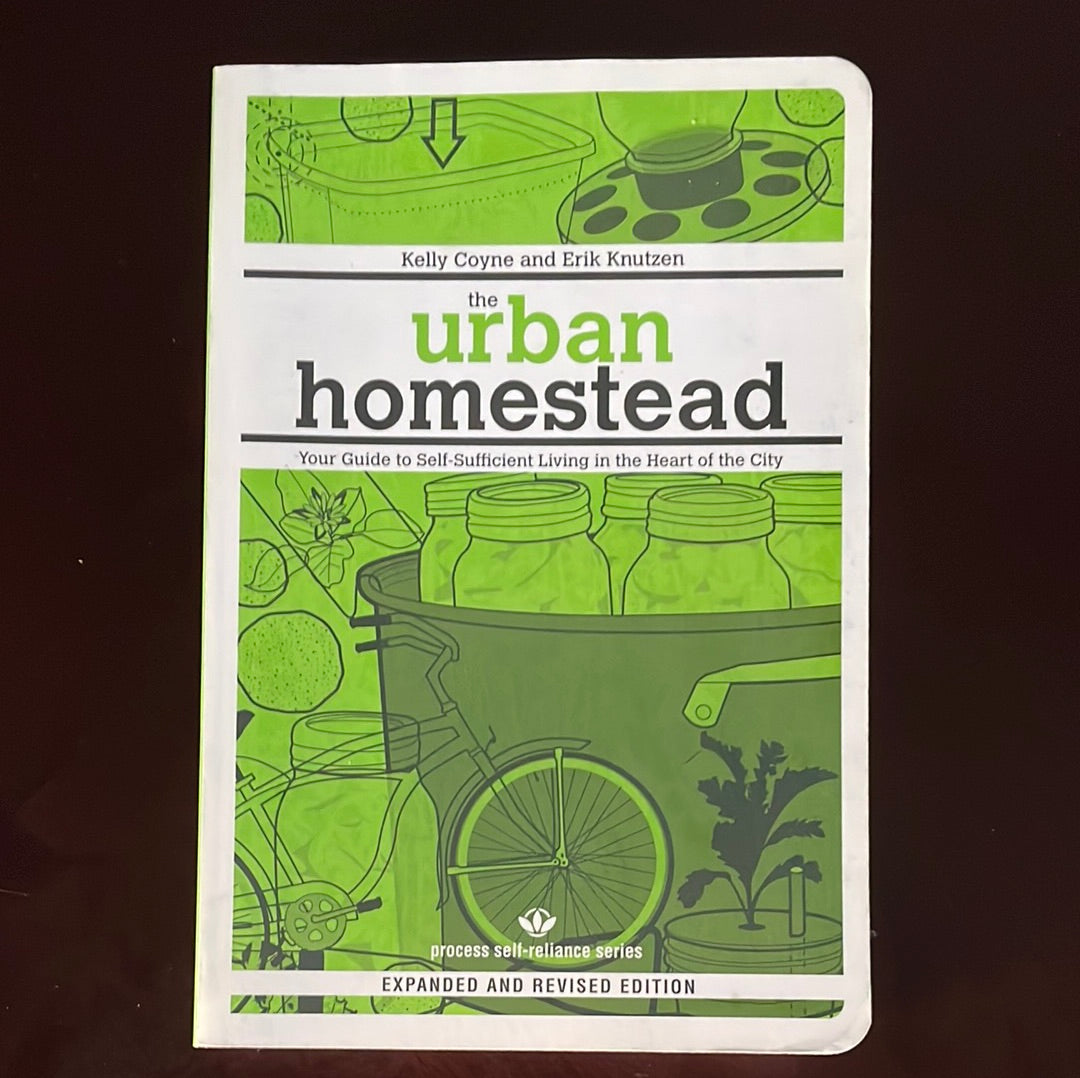 The Urban Homestead: Self-Sufficient Living in the City (Expanded and Revised Edition) - Coyne, Kelly; Knutzen, Erik