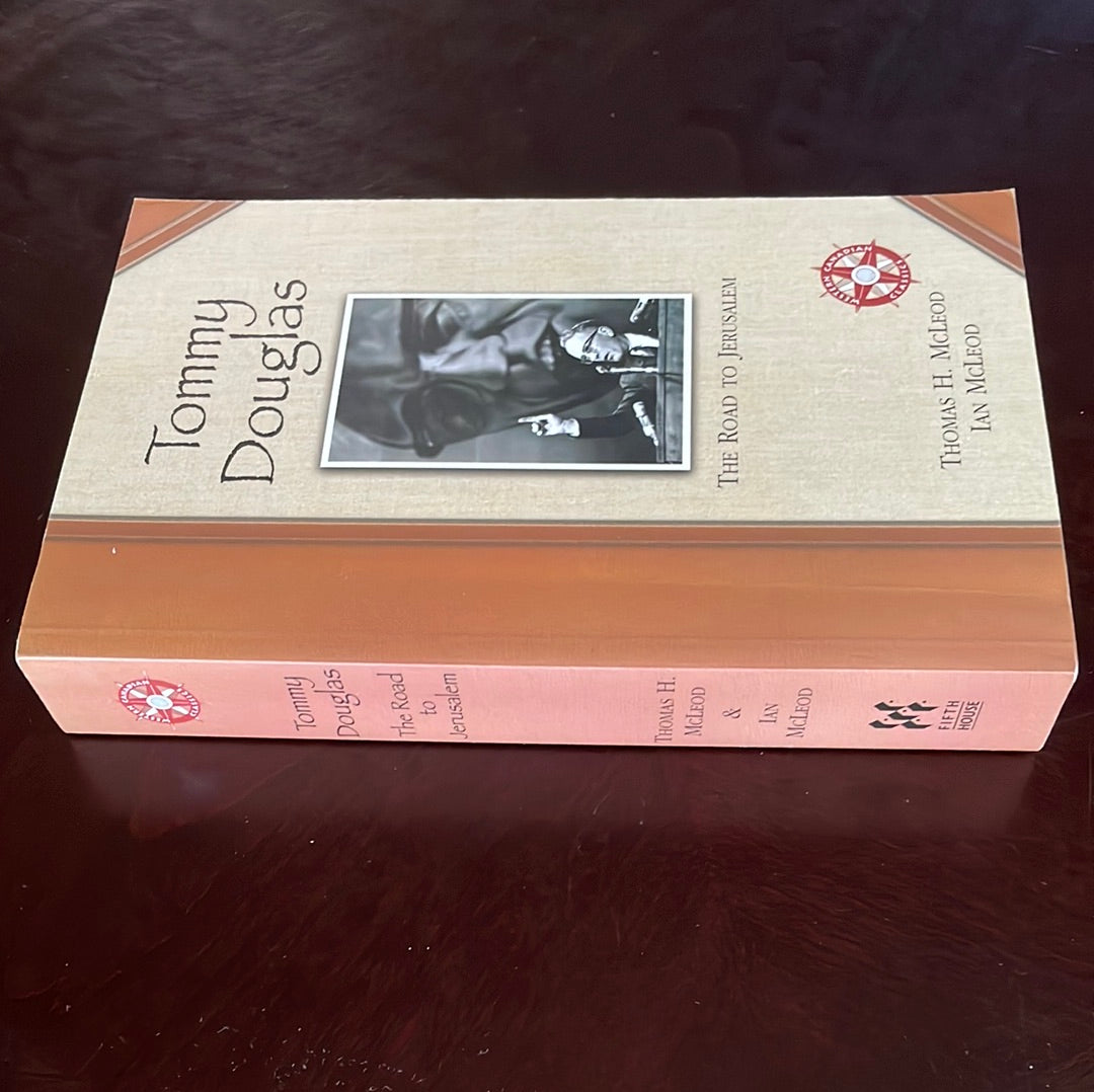 Tommy Douglas: The Road to Jerusalem - McLeod, Thomas H.; McLeod, Ian