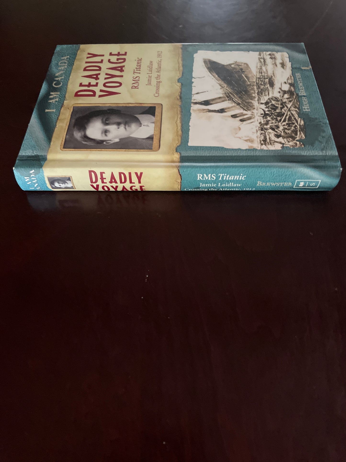 Deadly Voyage: RMS Titanic - Jamie Laidlaw Crossing the Atlantic, 1912 (I Am Canada Series) - Brewster, Hugh
