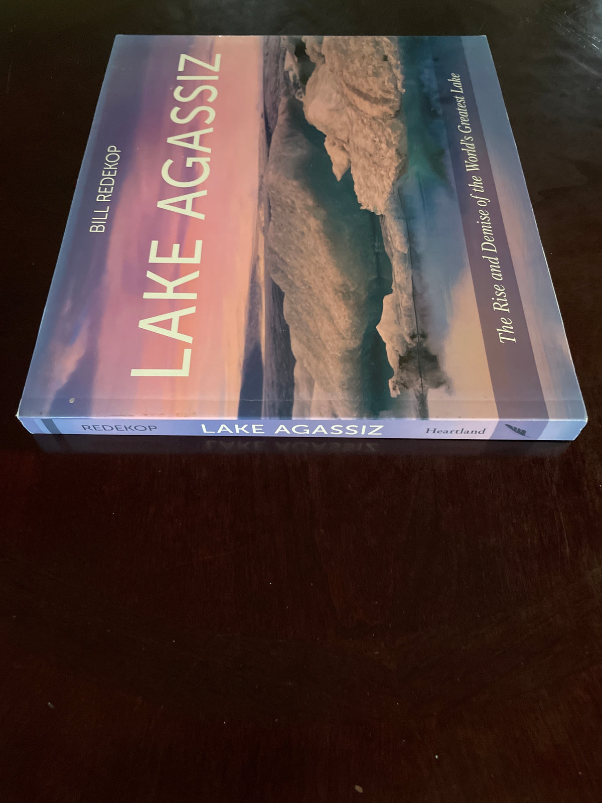Lake Agassiz: The Rise and Demise of the World's Greatest Lake - Redekop, Bil
