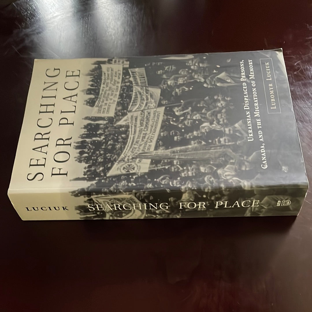 Searching for Place: Ukrainian Displaced Persons, Canada, and the Migration of Memory - Luciuk, Lubomyr
