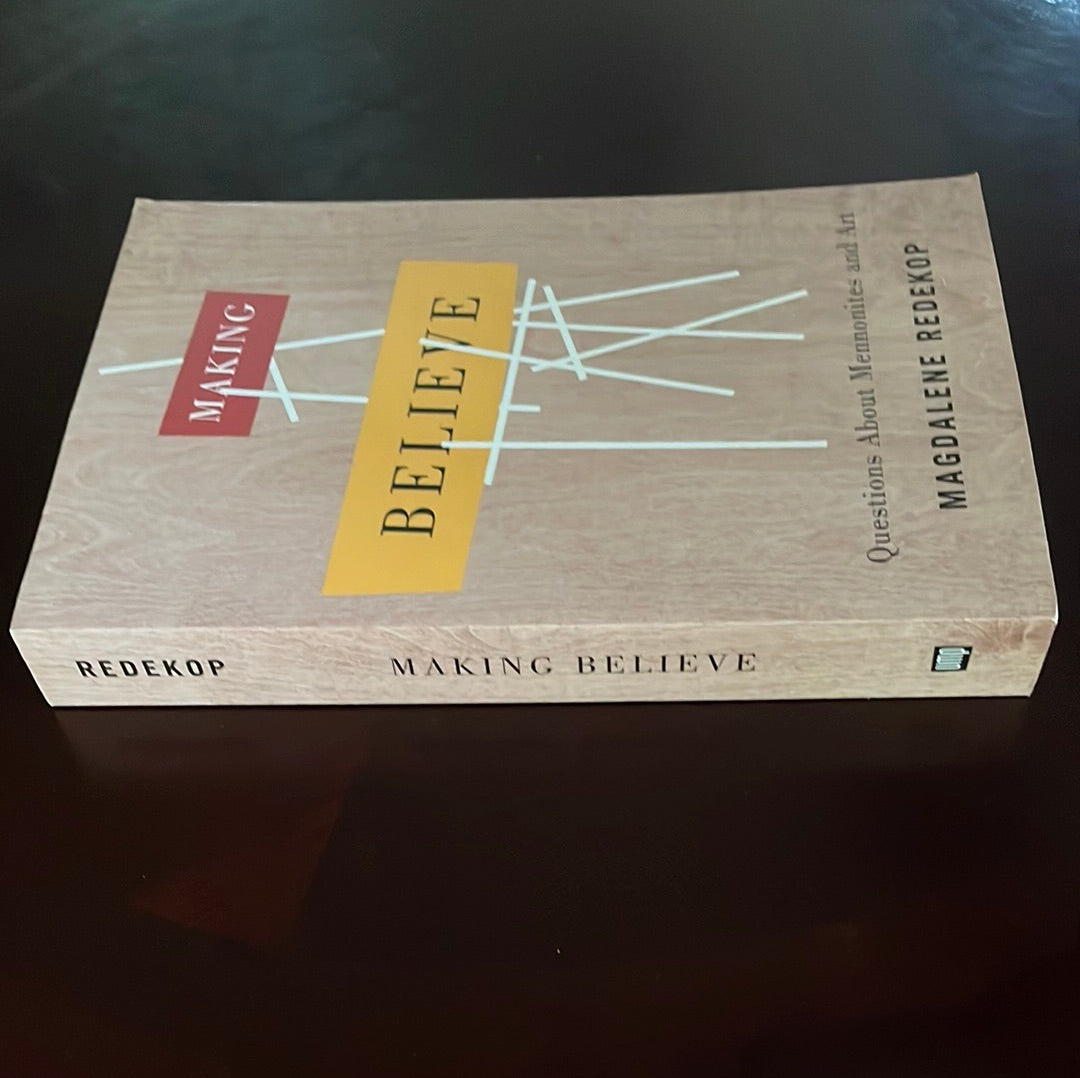 Making Believe: Questions About Mennonites and Art - Redekop, Magdalene
