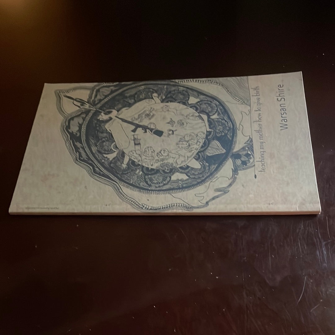 Teaching My Mother How to Give Birth - Shire, Warsan