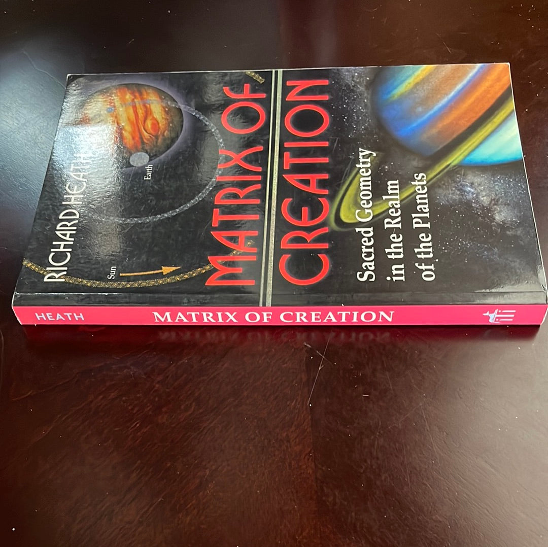 Matrix of Creation: Sacred Geometry in the Realm of the Planets - Heath, Richard