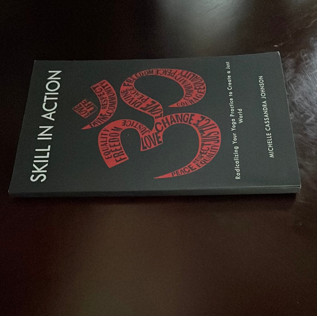 Skill in Action: Radicalizing Your Yoga Practice to Create a Just World - Johnson, Michelle Cassanda