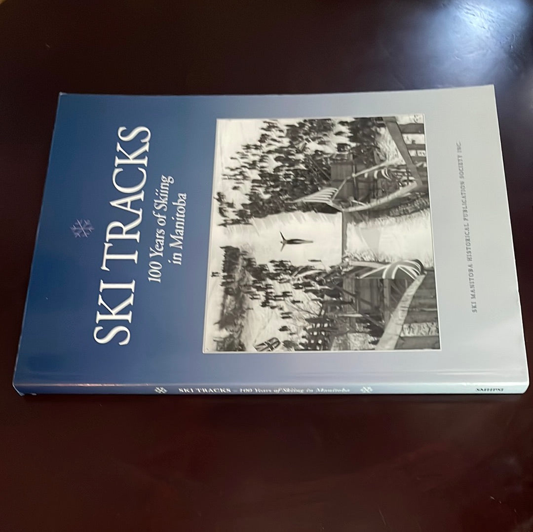 Ski Tracks: 100 Years of Skiing in Manitoba - Ski Manitoba Historical Publication Society