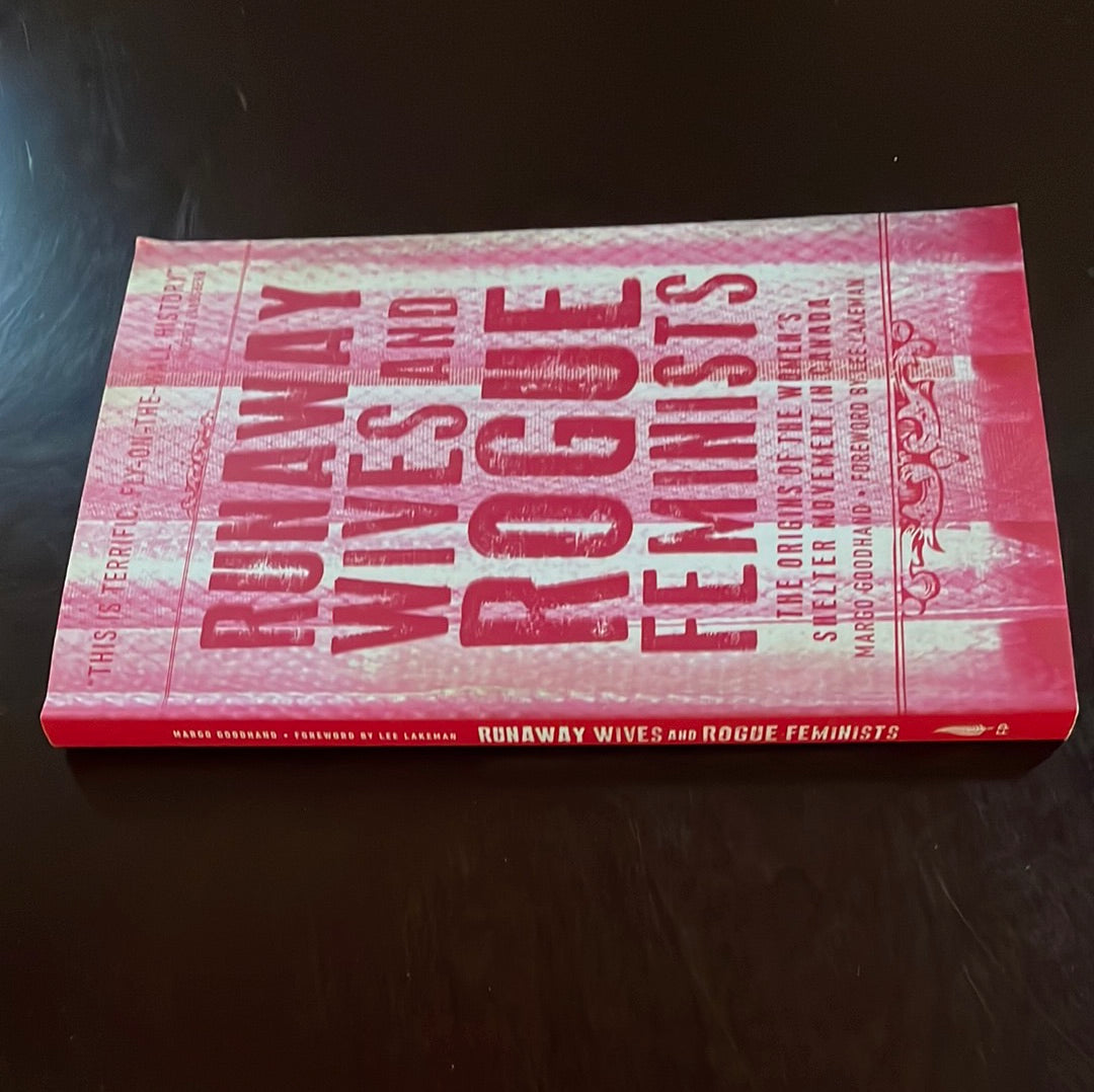 Runaway Wives and Rogue Feminists: The Origins of the Women's Shelter Movement in Canada (Inscribed) - Goodhand, Margo