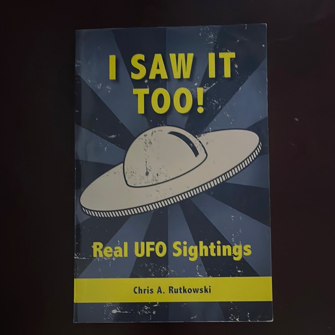 I Saw It Too!: Real UFO Sightings (Inscribed) - Rutkowski, Chris A.
