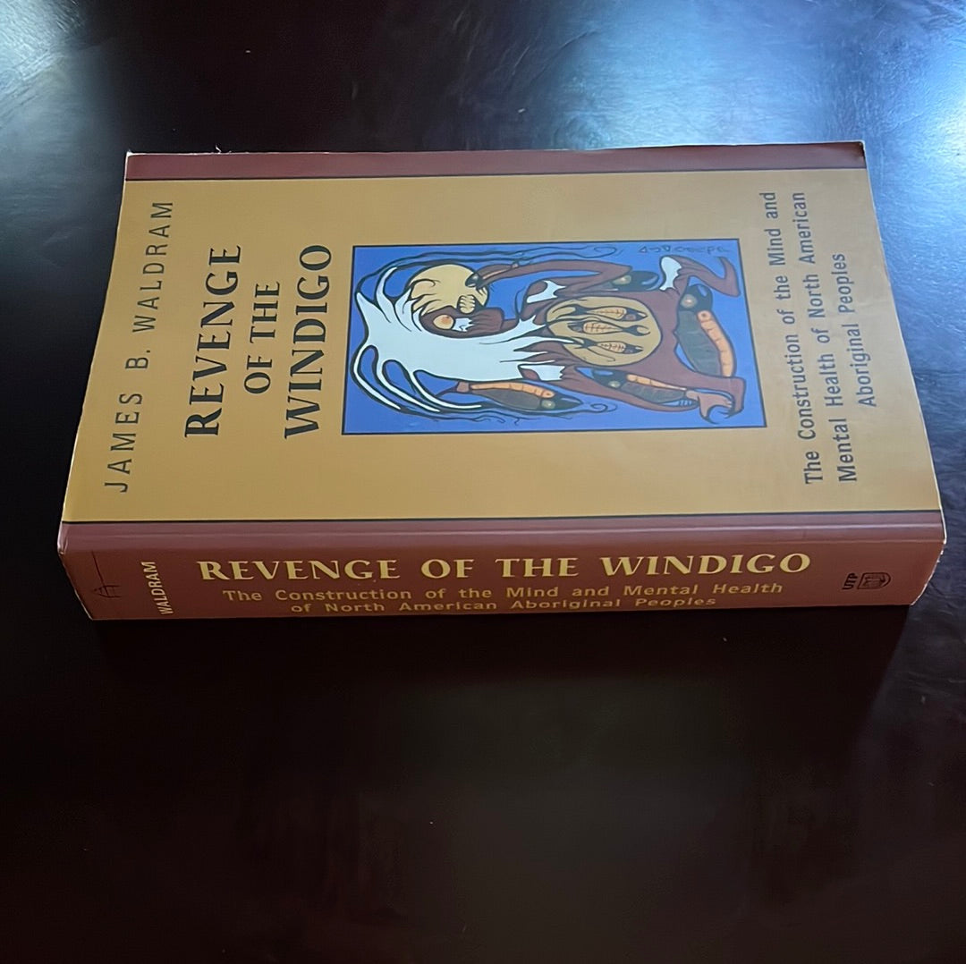 Revenge of the Windigo: The Construction of the Mind and Mental Health of North American Aboriginal Peoples - Waldram, James B
