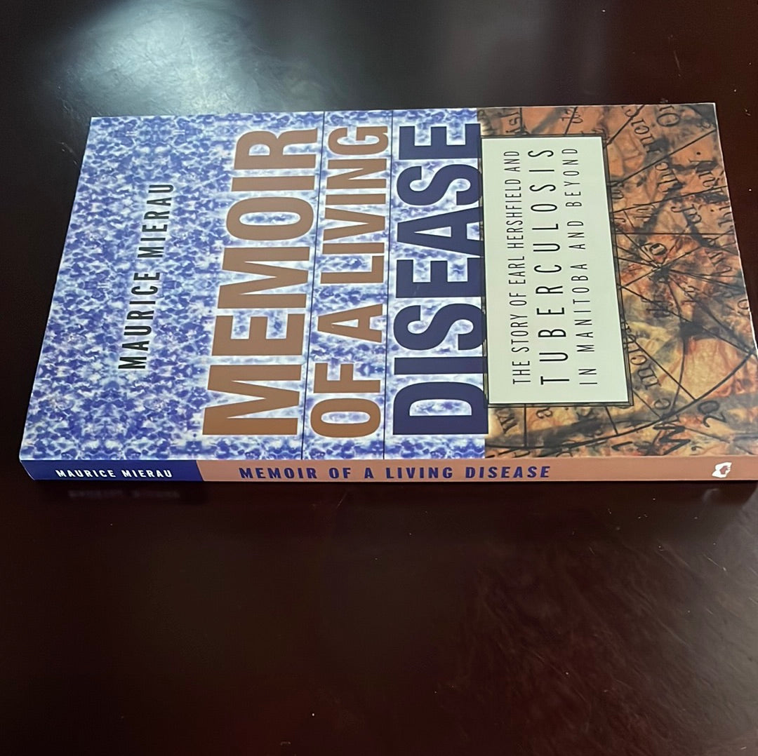 Memoir of a Living Disease: The Story of Earl Hershfield And Tuberculosis in Manitoba And Beyond - Mierau, Maurice