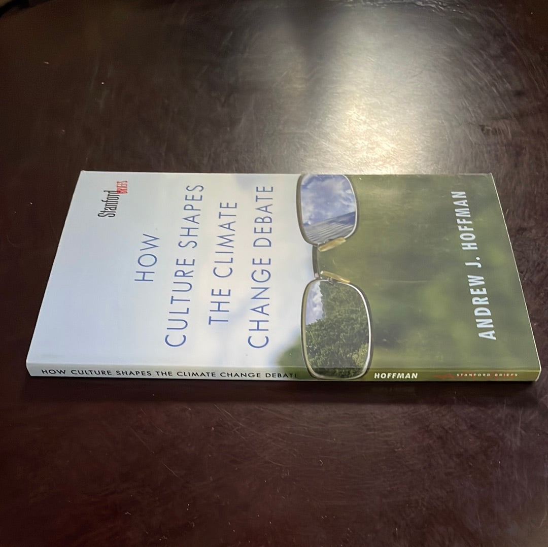How Culture Shapes the Climate Change Debate (Inscribed) - Hoffman, Andrew J.