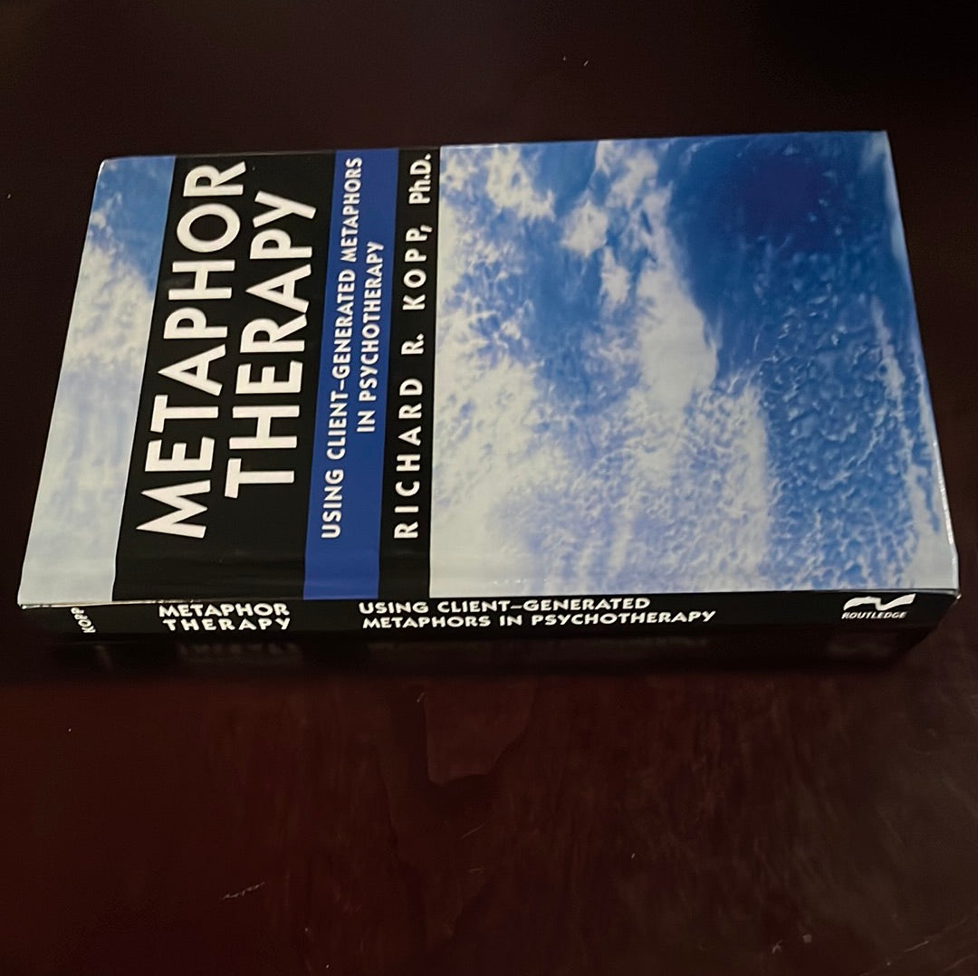 Metaphor Therapy: Using Client Generated Metaphors In Psychotherapy - Kopp, Richard R.