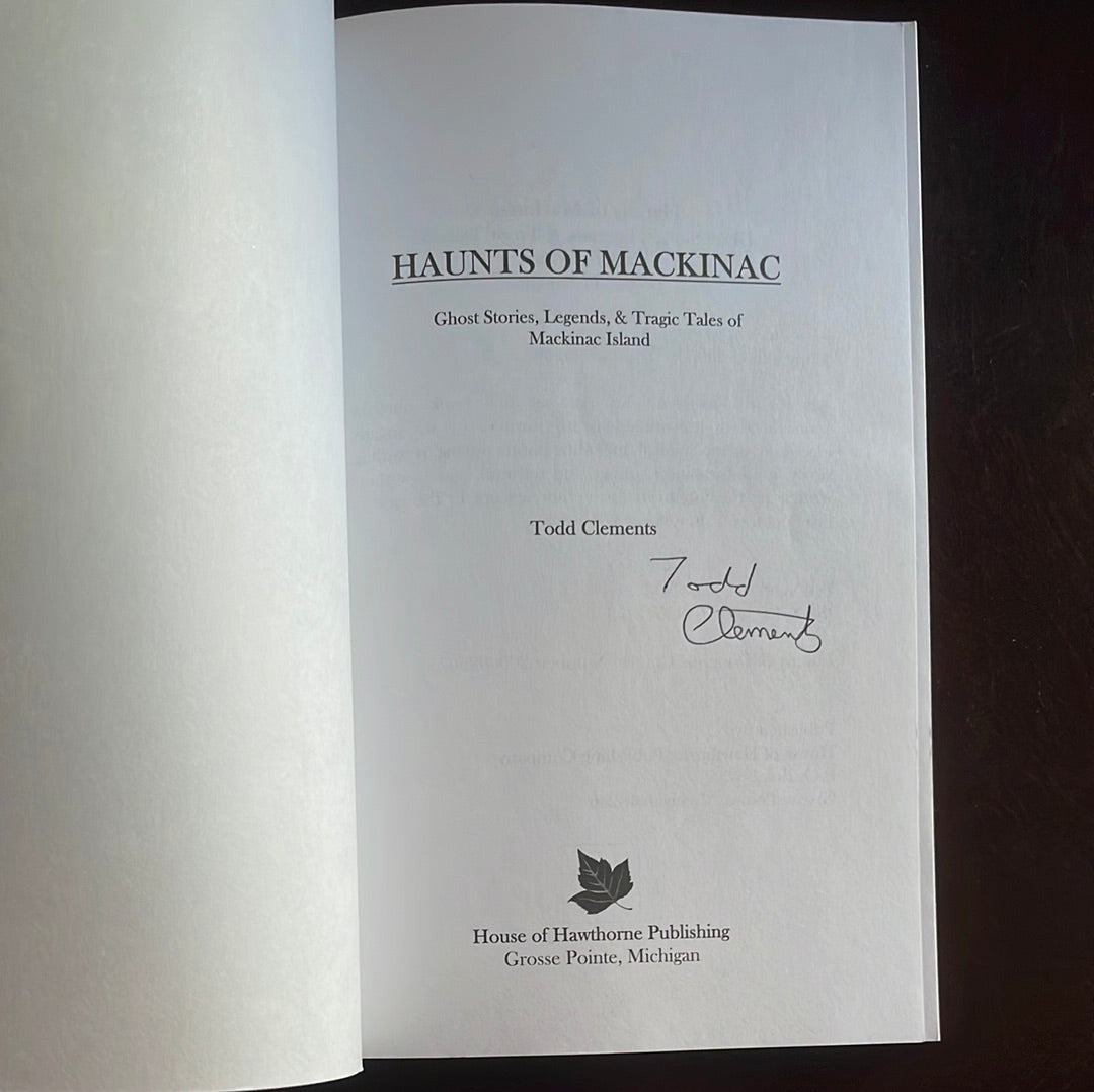 Haunts of Mackinac : Ghost Stories, Legends, and Tragic Tales of Mackinac Island (Signed) - Clements, Todd