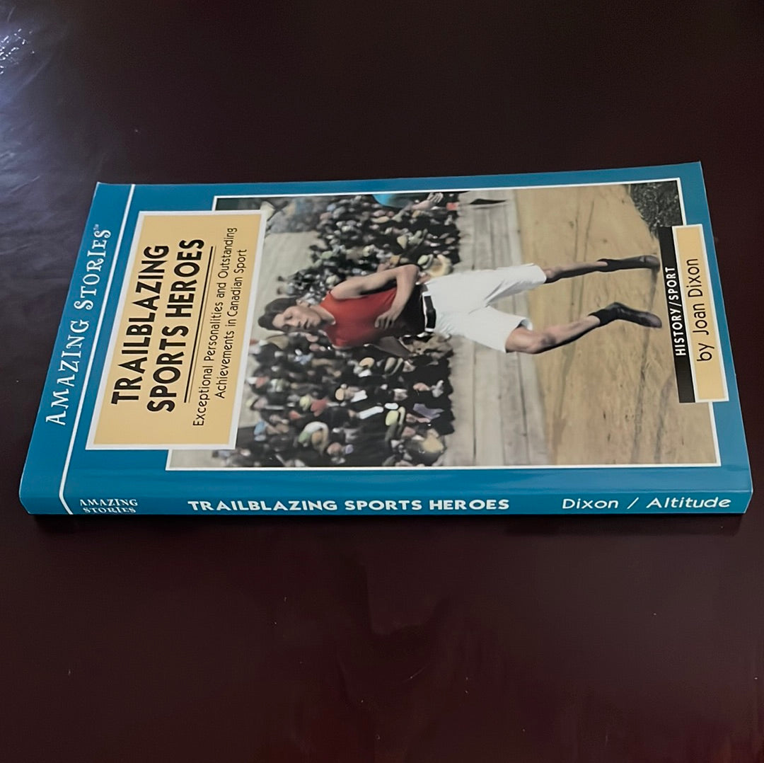 Trailblazing Sports Heroes: Exceptional Personalities and Outstanding Achievements in Canadian Sport (Amazing Stories) - Dixon, Joan