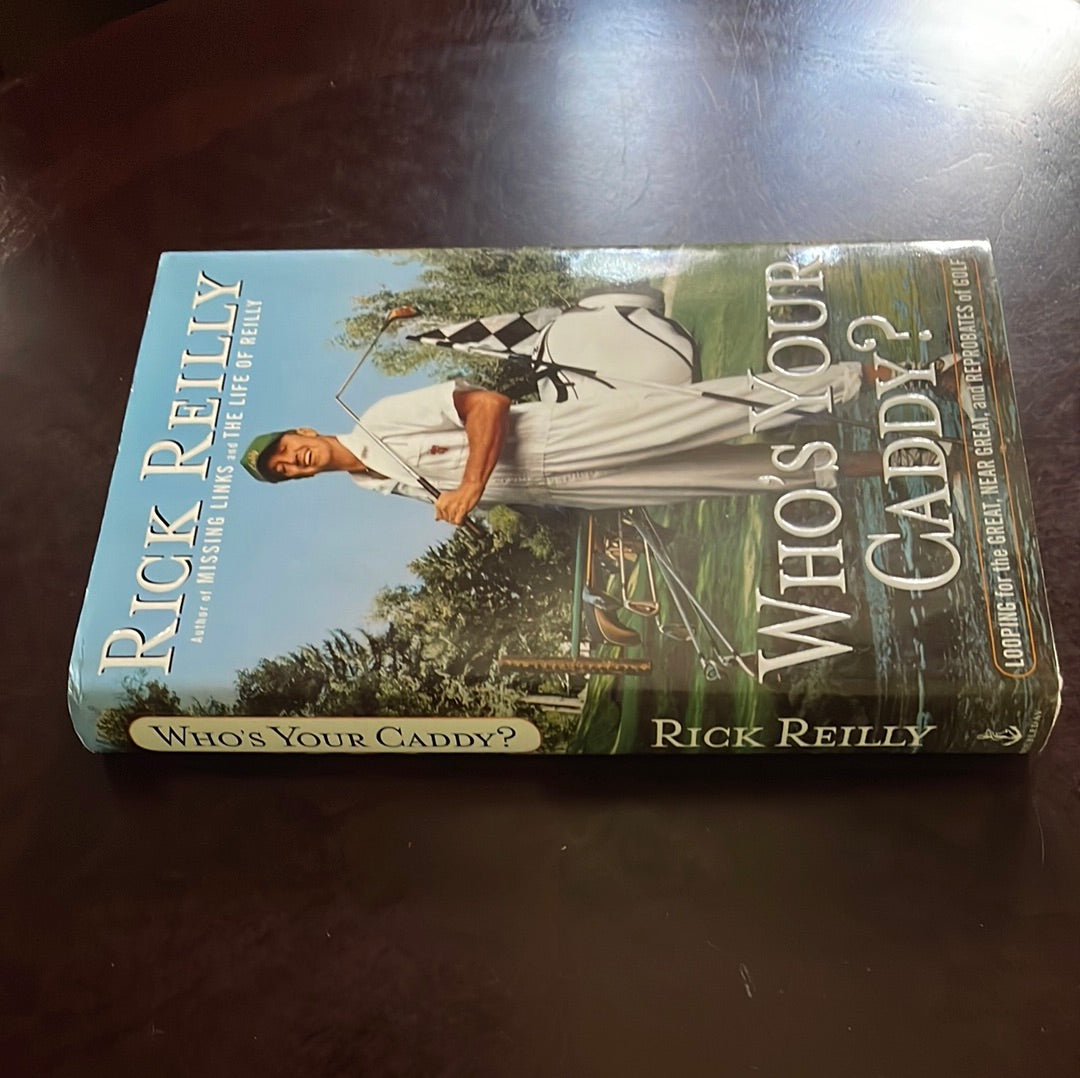 Who's Your Caddy?: Looping for the Great, Near Great, and Reprobates of Golf (Signed) - Reilly, Rick