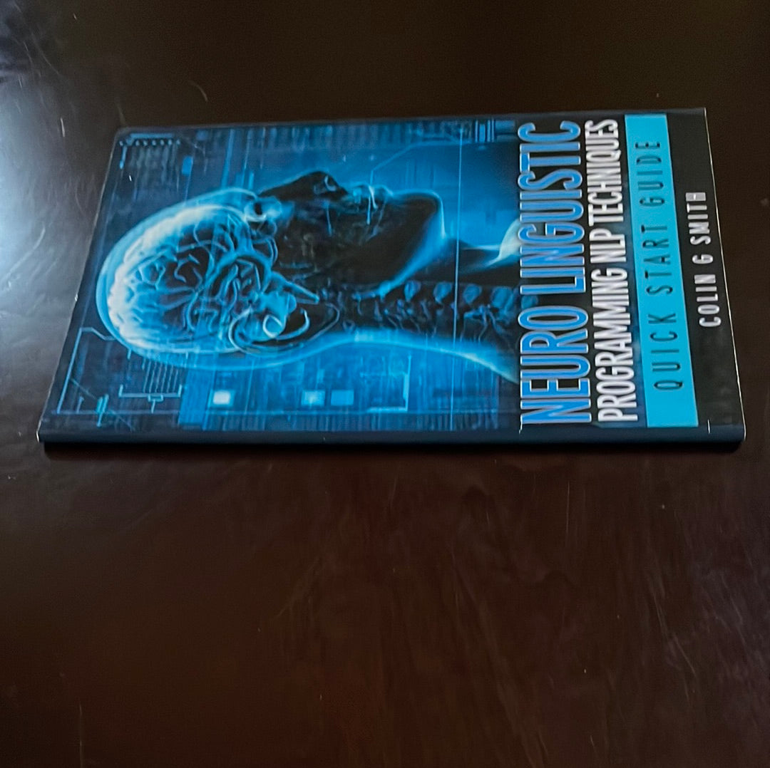 Neuro Linguistic Programming NLP Techniques - Quick Start Guide - Smith, Colin G