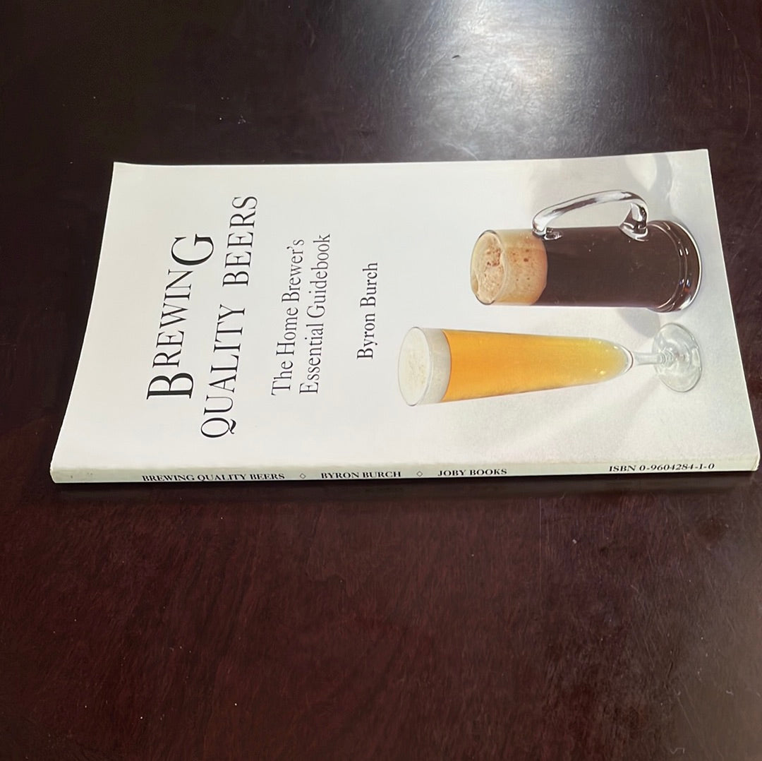 Brewing Quality Beers: The Home Brewer's Essential Guidebook - Burch, Byron