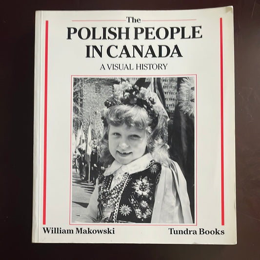 The Polish people in Canada: A Visual History - Makowski, William