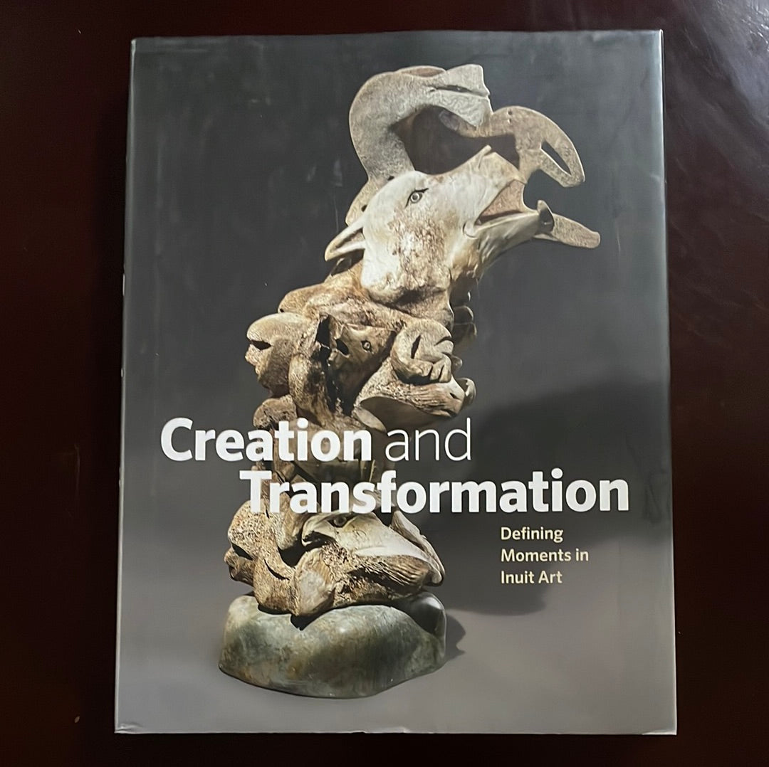Creation and Transformation: Defining Moments in Inuit Art - Coward Wight, Darlene