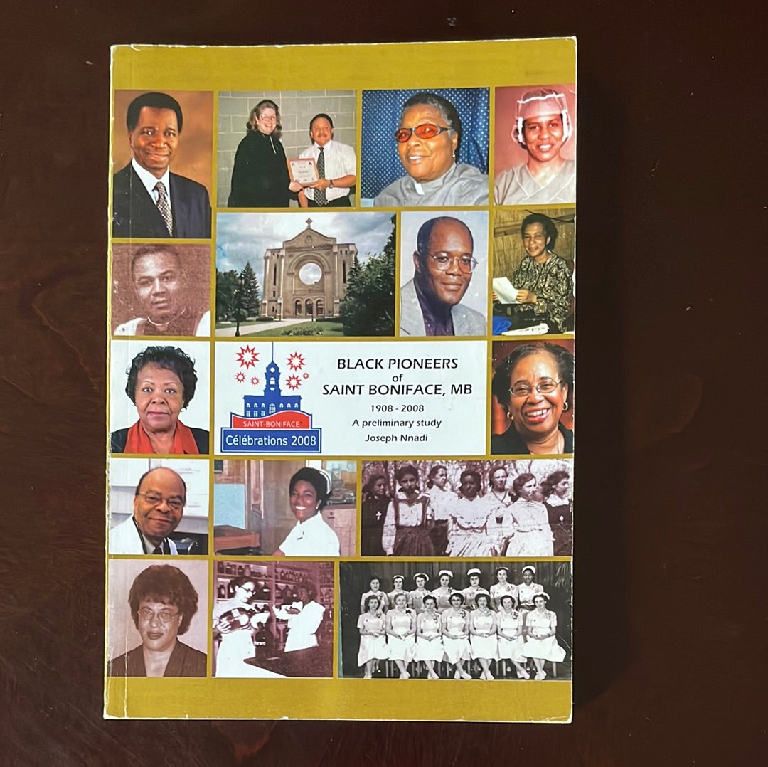 Black Pioneers of Saint-Boniface, Manitoba: 1908 - 2008 - Nnadi, Joseph