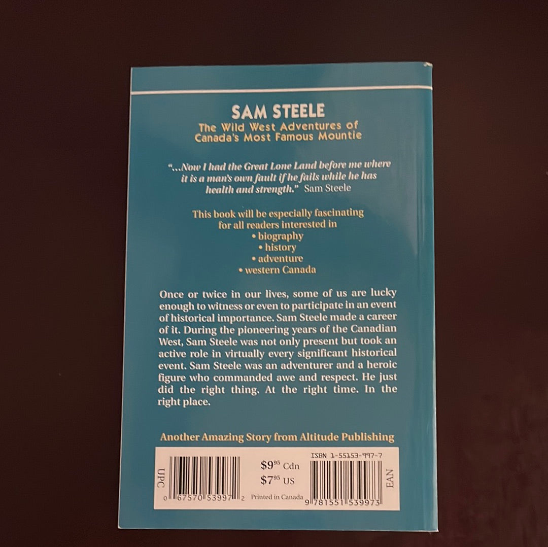 Sam Steele: The Wild West Adventures of Canada's Most Famous Mountie (Amazing Stories) - Quan, Holly
