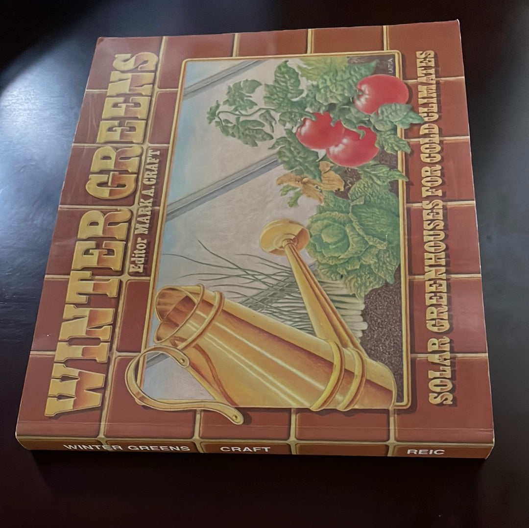 Winter Greens: Solar Greenhouses for Cold Climates - Craft, Mark A.