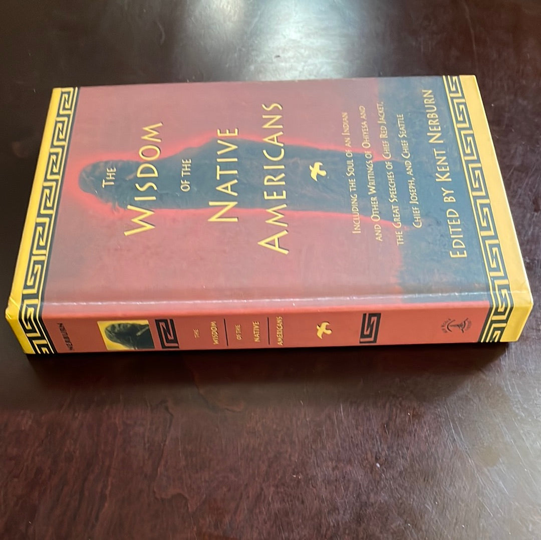 The Wisdom of the Native Americans: Including the Soul of an Indian and Other Writings of Ohiyesa and the Great Speeches of Red Jacket, Chief Joseph, and Chief Seattle (Religion and Spirituality) - Nerburn, Kent