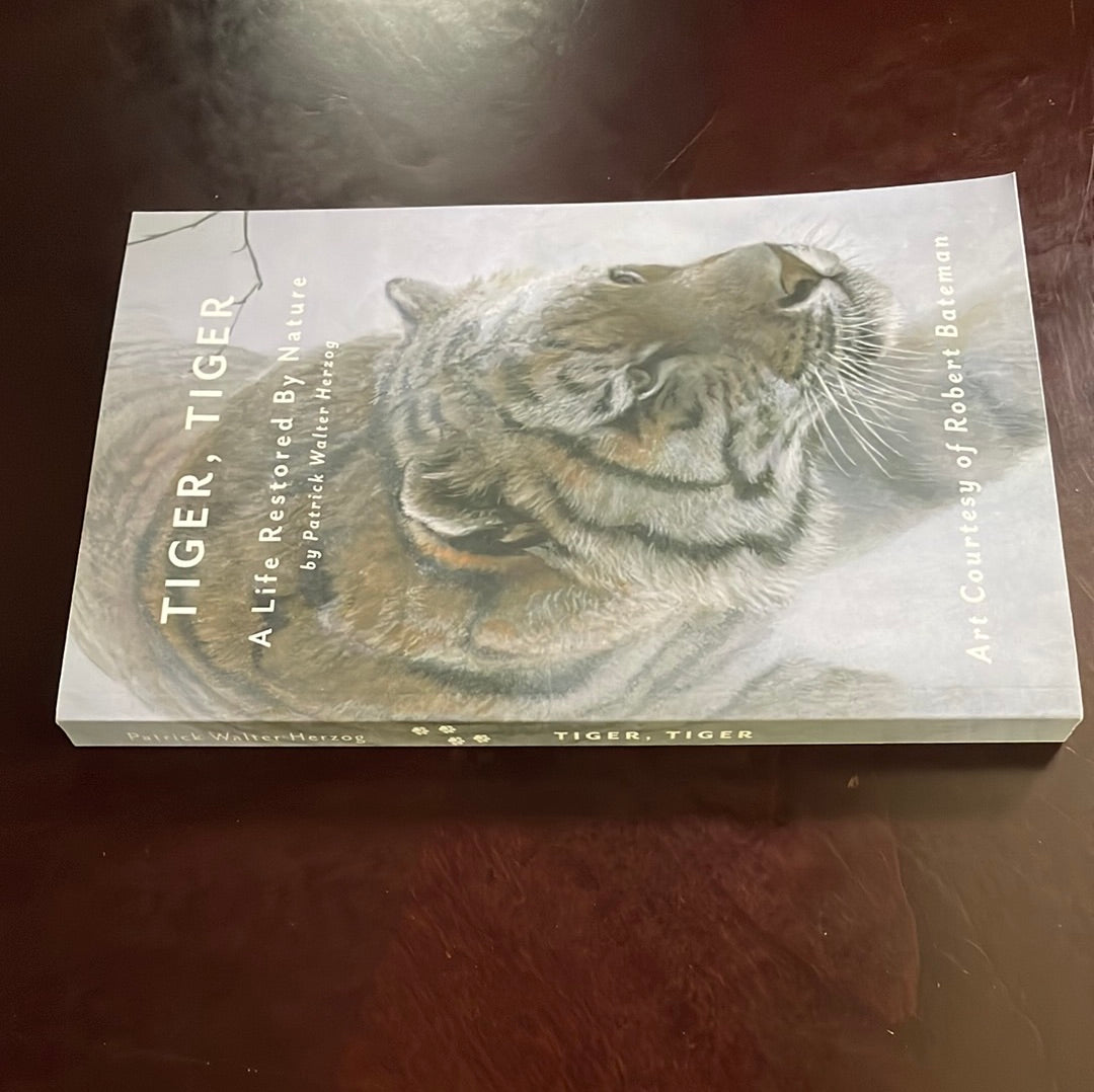 Tiger, Tiger: A Life Restored by Nature (Signed) - Herzog, Patrick Walter