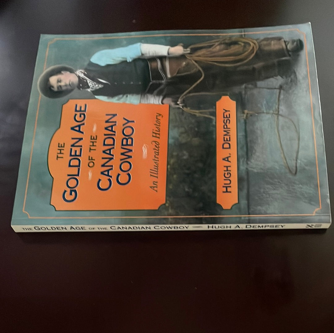 The Golden Age of the Canadian Cowboy: An Illustrated History - Dempsey, Hugh A.
