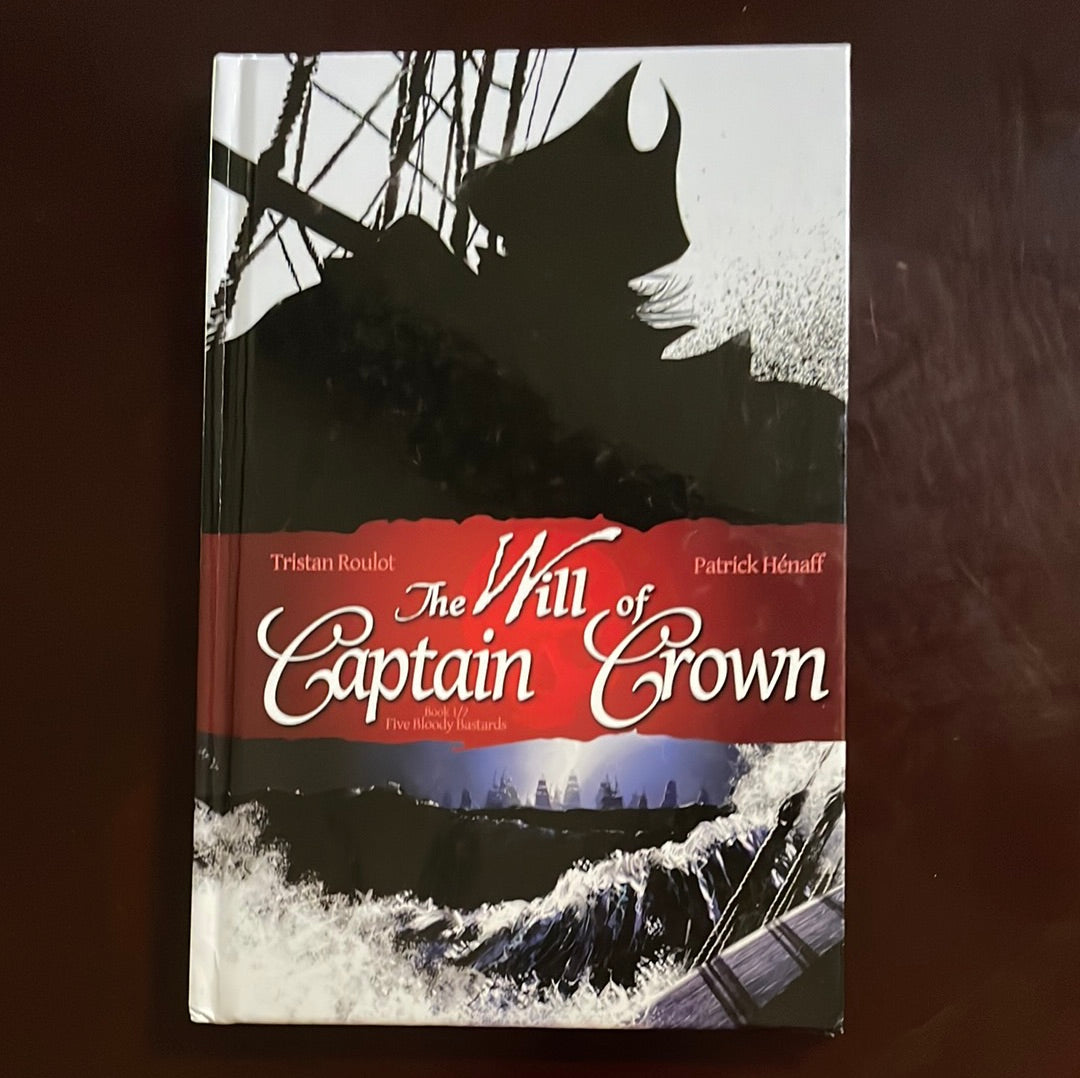 The Will of Captain Crown Book 1/2 Five Bloody Bastards (Inscribed) - Roulot, Tristan; Henaff, Patrick