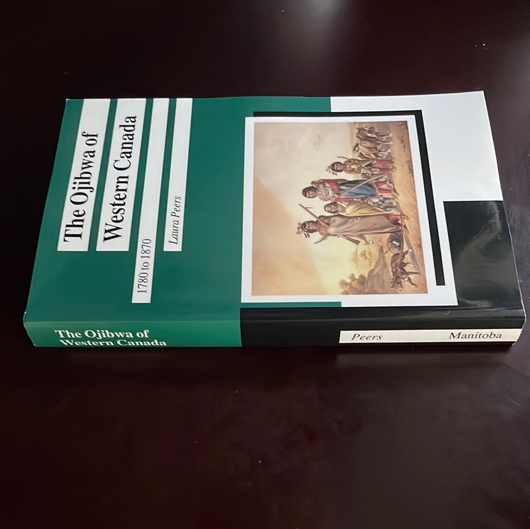The Ojibwa of Western Canada 1780-1870 - Peers, Laura
