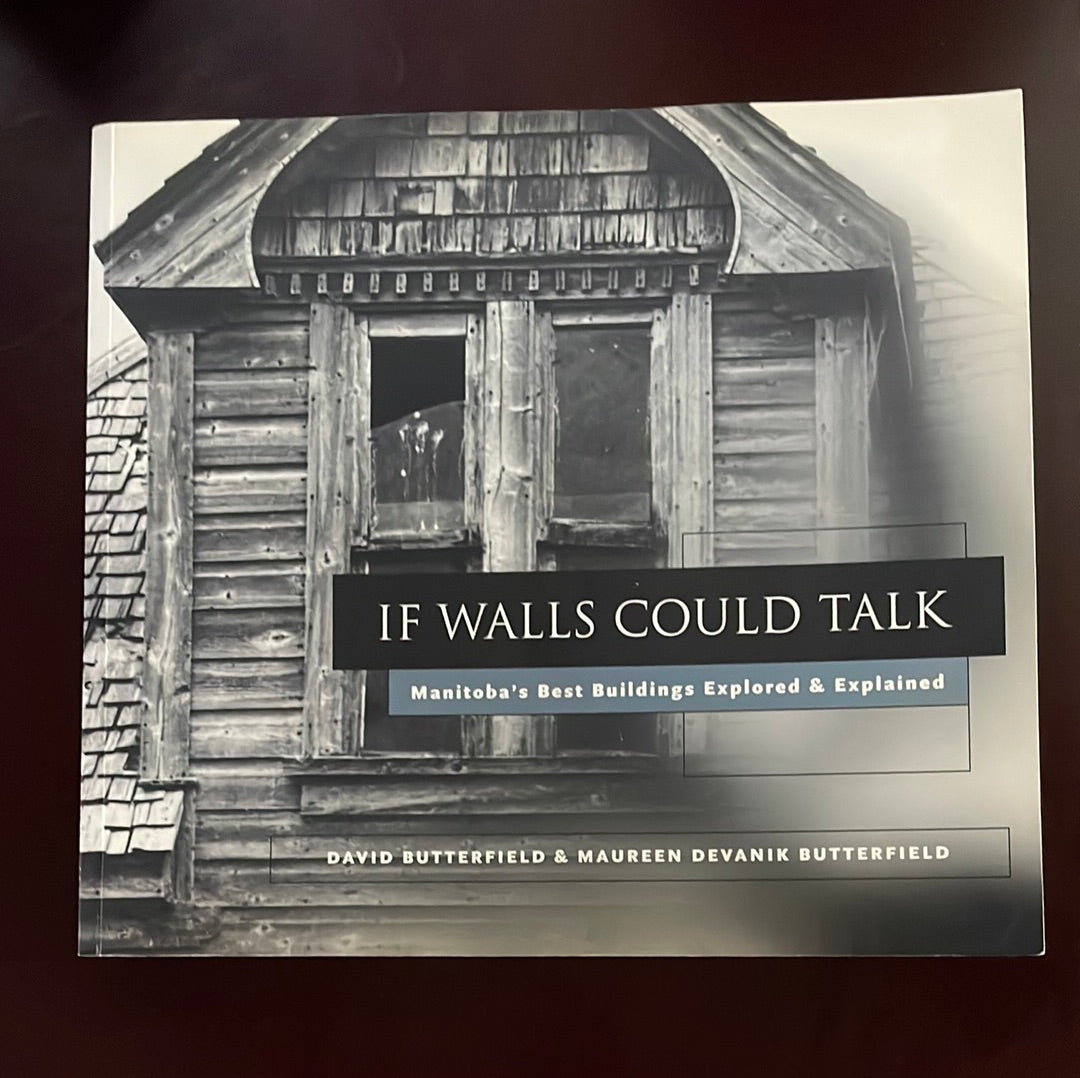 If Walls Could Talk: Manitoba's Best Buildings Explored & Explained - Butterfield, David; Butterfield, Maureen