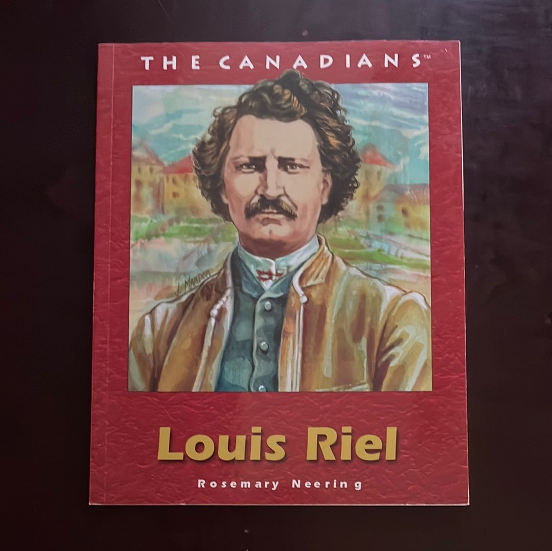 Louis Riel (The Canadians) - Neering, Rosemary