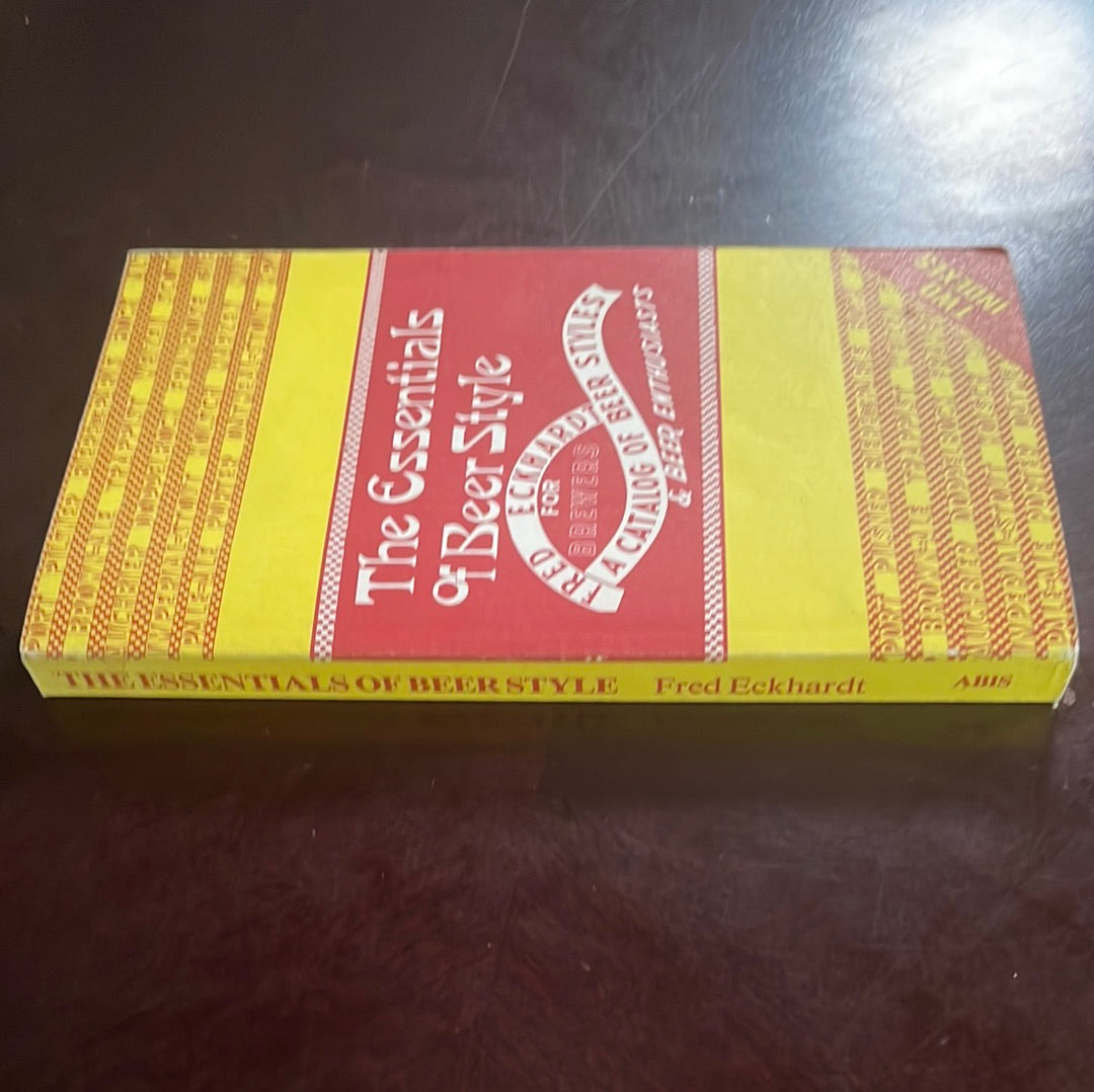 The Essentials of Beer Style: A Catalog of Classic Beer Styles for Brewers and Beer Enthusiasts - Eckhardt, Fred