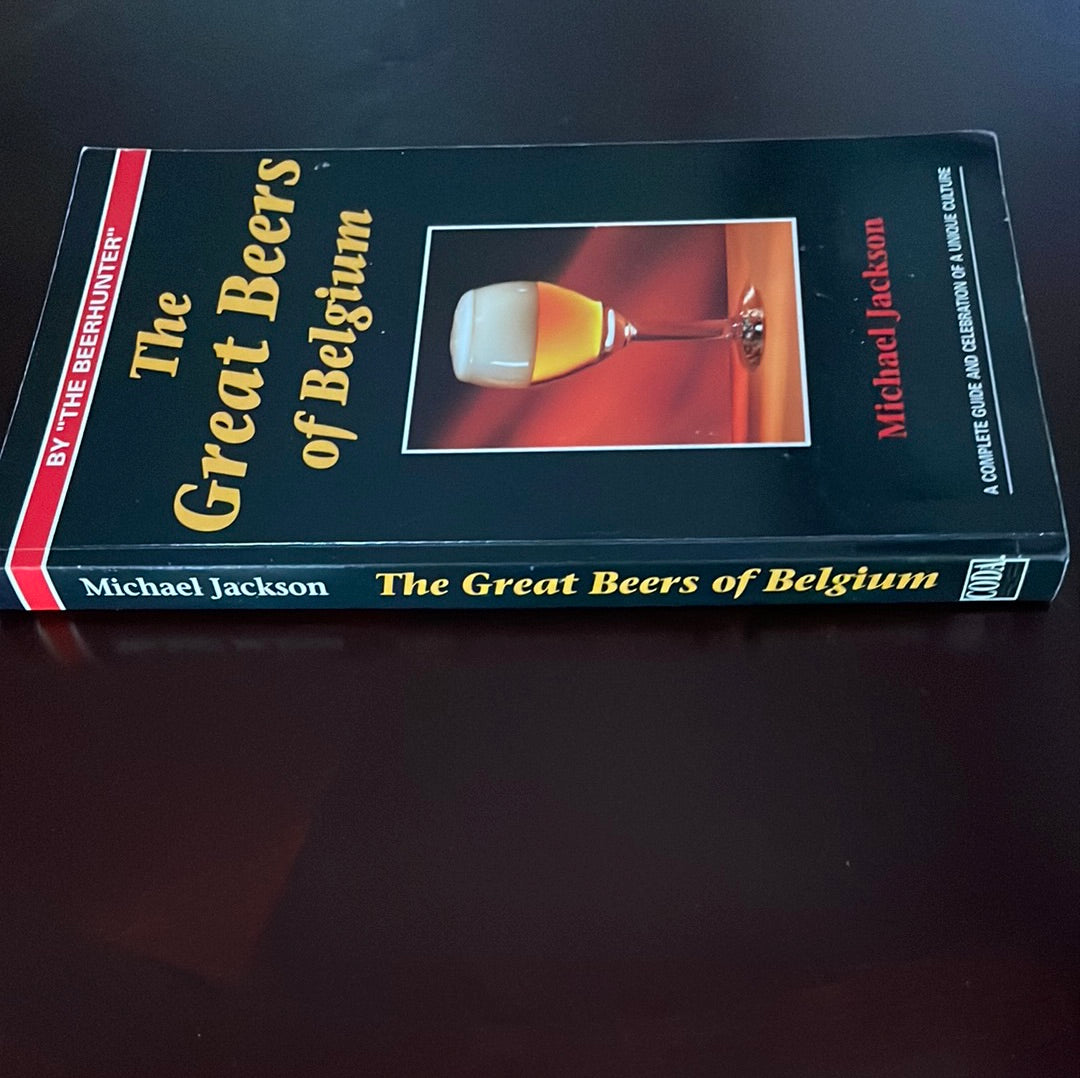 The Great Beers of Belgium : A Complete Guide and Celebration of a Unique Culture - Jackson, Michae